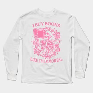 I Buy Books Like I'm Immortal, Booktok Retro Aesthetic Bookish Shirt Literary Shirt Skeleton Shirt Alt Clothes Romance Reader Book Long Sleeve T-Shirt